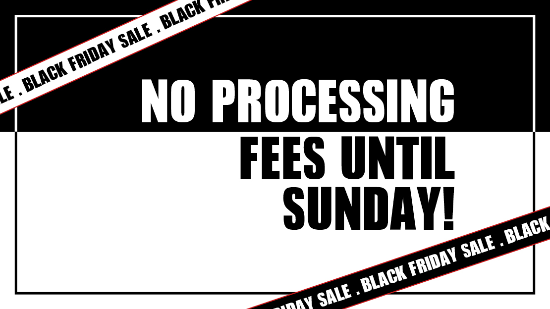 Black Friday Sale &#8211; No Processing Fees!